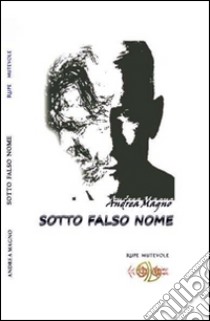 Sotto falso nome libro di Magno Andrea