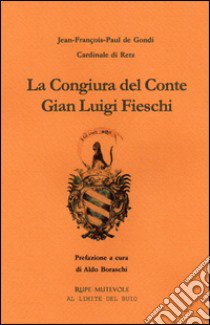 La congiura del conte Gian Luigi Fieschi libro di Gondi Jean-François-Paul de