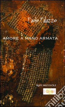 Amore a mano armata libro di Palazzo Paolo