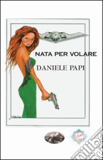 Nata per volare libro di Papi Daniele