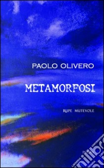 Metamorfosi libro di Olivero Paolo