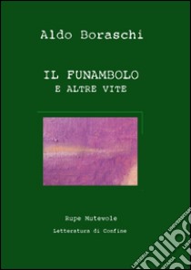 Il funanbolo e altre vite libro di Boraschi Aldo