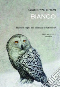 Bianco. Traccio segni sul bianco: è scrittura? libro di Brevi Giuseppe