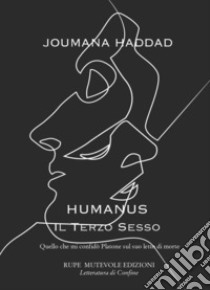 Humanus. Il terzo sesso. Quello che mi confidò Platone sul suo letto di morte libro di Haddad Joumana