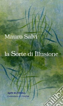 La sorte di illusione libro di Salvi Mauro