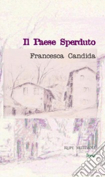 Il paese sperduto libro di Candida Francesca