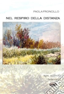 Nel respiro della distanza. Nuova ediz. libro di Froncillo Paola