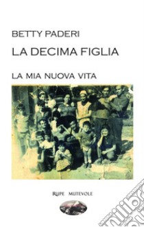 La mia nuova vita. La decima figlia libro di Paderi Betty