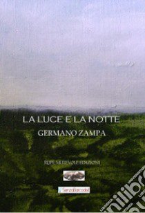 La luce e la notte libro di Zampa Germano