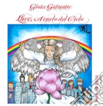 Luce, angelo del cielo. Ediz. illustrata. Con CD-Audio libro di Gesuato Gioia