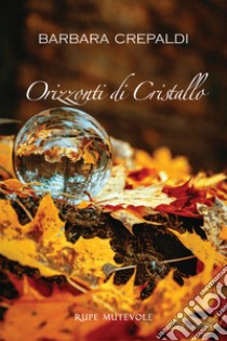 Orizzonti di cristallo libro di Crepaldi Barbara