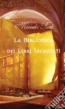 La biblioteca dei libri incantati libro di Rotili Manuela