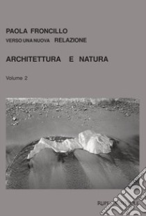 Architettura e natura. Vol. 2 libro di Froncillo Paola