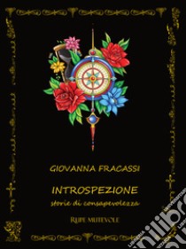 Introspezione. Storie di consapevolezza libro di Fracassi Giovanna