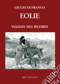 Eolie. Viaggio nei ricordi. Nuova ediz. libro di Di Franco Giulio