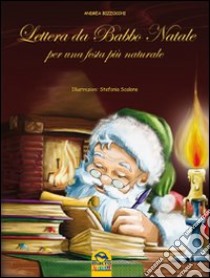 Lettera da Babbo Natale. Per una festa più naturale. Ediz. illustrata libro di Bizzocchi Andrea