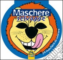 Maschere selvagge. 24 maschere da colorare libro