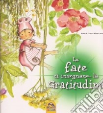 Le fate ci insegnano... la gratitudine. Ediz. illustrata libro di Curto M. Rosa; Cabrera Aleix