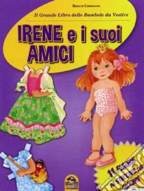 Irene e i suoi amici. Il grande libro delle bambole da vestire. 11 figure da staccare per giocare. Ediz. illustrata libro di Cossmann Renate