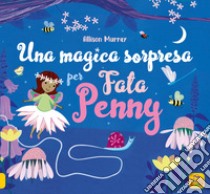 Una magica sorpresa per Fata Penny. Ediz. illustrata libro di Murray Alison