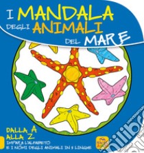 Mandala degli animali del mare. Dalla A alla Z impara l'alfabeto e i nomi degli animali in 5 lingue libro