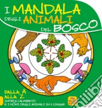 Mandala degli animali del bosco. Dalla A alla Z impara l'alfabeto e i nomi degli animali in 5 lingue libro