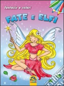 Fate e elfi. Fantasie a colori. Ediz. illustrata libro