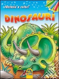 Dinosauri. Fantasie a colori. Ediz. illustrata libro