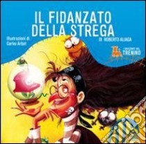 I racconti del trenino. Il fidanzato della strega libro di Aliaga Roberto