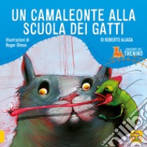 I racconti del trenino. Un camaleonte alla scuola dei gatti libro di Aliaga Roberto; Olmos Roger