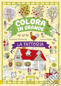 La fattoria. Colora in grande. Ediz. a colori libro di Wísniewski Krzjsztof; Myjak Joanna