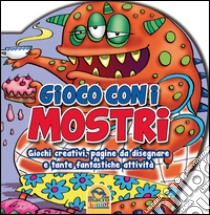 Gioco con i mostri. Giochi creativi, pagine da disegnare e tante fantastiche attività libro