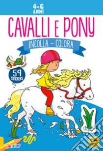 Cavalli e pony. Incolla e colora. Con adesivi libro