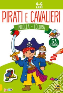 Pirati e cavalieri. Incolla e colora. Con adesivi libro