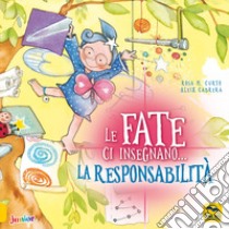 Le fate ci insegnano... la responsabilità. Ediz. a colori libro di Curto M. Rosa; Cabrera Aleix