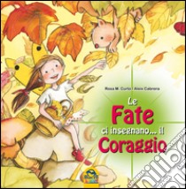 Le fate ci insegnano... il coraggio libro di Curto M. Rosa; Cabrera Aleix