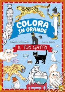 Il tuo gatto. Colora in grande. Ediz. a colori libro di Wísniewski Krzjsztof; Myjak Joanna