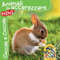 Animali da accarezzare. Coccole e coccole mini. Ediz. illustrata libro