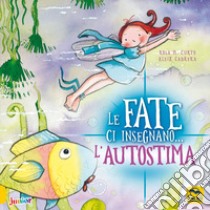 Le fate ci insegnano... l'autostima. Ediz. a colori libro di Curto M. Rosa; Cabrera Aleix