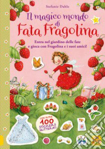 Il magico mondo di Fata Fragolina. Entra nel giardino delle fate e gioca con Fragolina e i suoi amici! Con adesivi. Ediz. a colori libro di Dahle Stefanie