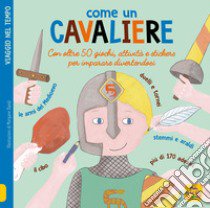 Come un cavaliere. Leggi gioca e impara in 50 attività. Con adesivi. Ediz. illustrata libro di Morgane David