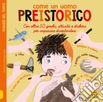 Come un uomo preistorico. Leggi gioca e impara in 50 attività. Con adesivi. Ediz. illustrata libro di Morgane David