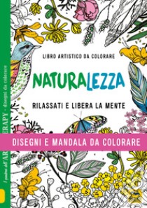 Naturalezza. Disegni e mandala da colorare. Ediz. illustrata libro