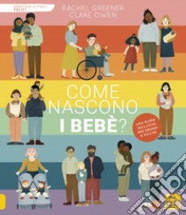 Come nascono i bebè? Ediz. a colori libro di Greener Rachel; Owen Clare