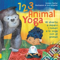 123 animal yoga. Mi diverto e imparo i numeri e lo yoga con gli animali libro di Fischer Kristen; Schaefer Susi