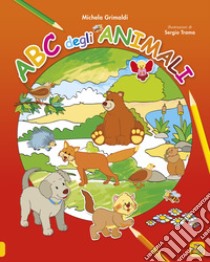 ABC degli animali. Ediz. illustrata libro di Trama Sergio; Grimaldi Michela