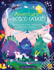 Avventure nel bosco fatato. Memory, cerca-trova, crucipuzzle, indovinelli e puntini libro di Underwood Mia