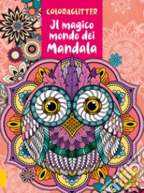 Coloraglitter il magico mondo dei mandala libro