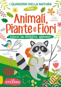 Animali, piante e fiori. Gioco, mi diverto, imparo! Con adesivi. Ediz. illustrata libro