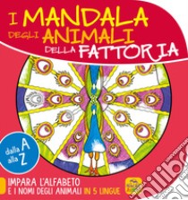 Mandala degli animali della fattoria. Dalla A alla Z impara l'alfabeto e i nomi degli animali in 5 lingue libro